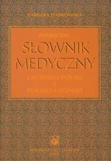 Podręczny słownik medyczny łacińsko-polski i polsko-łaciński - Barbara Dąbrowska