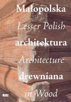 Małopolska  architektura drewniana, Lesser Polish Architecture in Wood - Outlet - Teresa Bałuk-Ulewiczowa