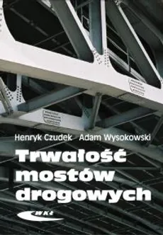 Trwałość mostów drogowych - Outlet - Henryk Czudek, Adam Wysokowski