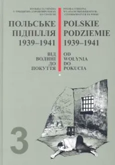Polskie podziemie 1939-1941Od Wołynia do Pokucia