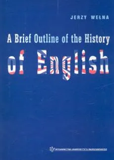 A Brief Outline of the History of English - Outlet - Jerzy Wełna