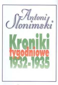 Kroniki tygodniowe 1932-1935 - Outlet - Antoni Słonimski