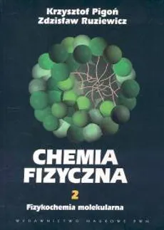 Chemia fizyczna Tom 2 Fizykochemia molekularna - Outlet - Krzysztof Pigoń, Zdzisław Ruziewicz