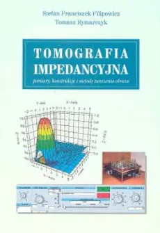 Tomografia impedancyjna - Franciszek Filipowicz, Tomasz Rymarczyk