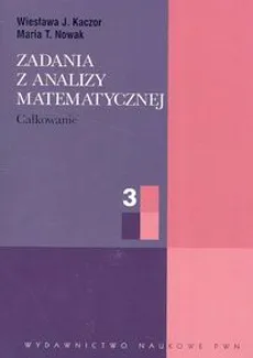 Zadania z analizy matematycznej cz.3 - Outlet - Kaczor Wiesława J., Nowak Maria T.
