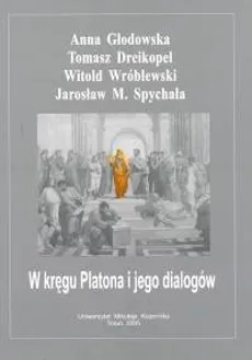 W kręgu Platona i jego dialogów - Tomasz Dreikopel, Anna Głodowska, Spychała Jarosław M., Witold Wróblewski