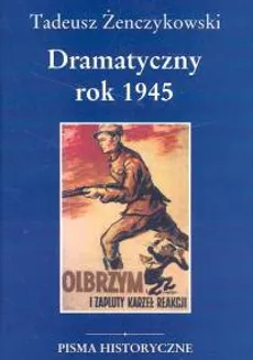 Dramatyczny rok 1945 - Tadeusz Żenczykowski