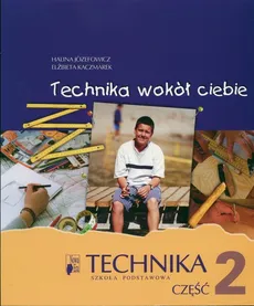 Technika wokół ciebie Część 2 Podręcznik - Outlet - Halina Józefowicz, Elżbieta Kaczmarek