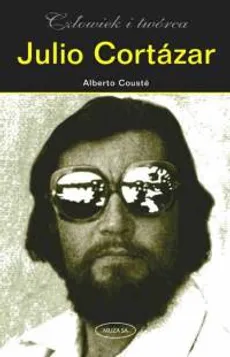 Julio Cortazar. Człowiek i twórca - Outlet - Alberto Couste
