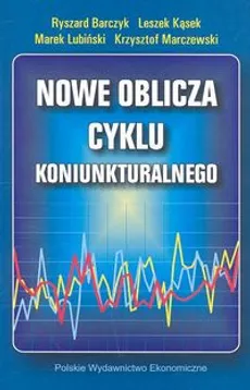 Nowe oblicza cyklu koniunkturalnego - Leszek Kąsek, Ryszard Barczyk, Marek Lubiński, Krzysztof Marczewski
