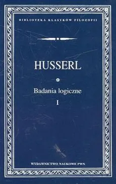 Badania logiczne t.1 Prolegomena do czystej logiki - Edmund Husserl