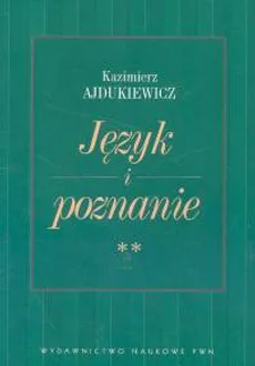 Język i poznanie Wybór pism Tom 2 - Kazimierz Ajdukiewicz