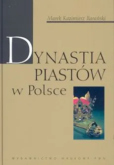 Dynastia Piastów w Polsce - Barański Marek Kazimierz