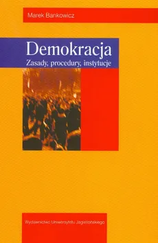 Demokracja Zasady, procedury, instytucje - Marek Bankowicz