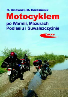 Motocyklem po Warmii Mazurach Podlasiu i Suwalszczyźnie - Rafał Dmowski, Marek Harasimiuk