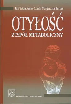 Otyłość Zespół metaboliczny - Małgorzata Bernas, Anna Czech, Jan Tatoń