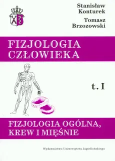 Fizjologia człowieka Tom 1 Fizjologia ogólna, krew i mięśnie - Tomasz Brzozowski, Stanisław Konturek
