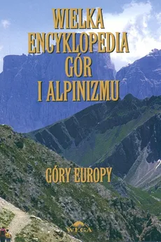 Wielka encyklopedia gór i alpinizmu. Tom 3 (Góry Europy) - Outlet
