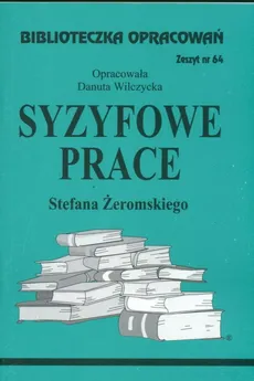 Biblioteczka Opracowań Syzyfowe prace Stefana Żeromskiego - Outlet - Danuta Wilczycka