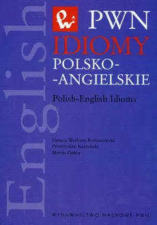 Idiomy polsko-angielskie - Przemysław Kaszubski, Martin Parker, Danuta Wolfram-Romanowska