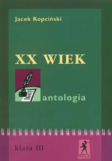 XX wiek Antologia - Jacek Kopciński