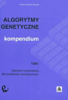 Algorytmy genetyczne Kompendium  Tom 1 - Gwiazda Tomasz Dominik