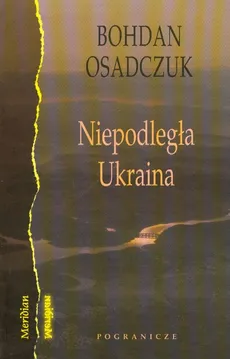 Niepodległa Ukraina - Outlet - Bohdan Osadczuk