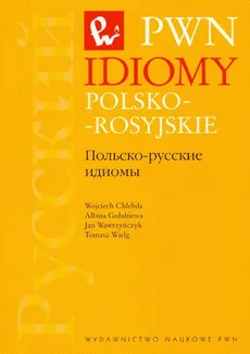 Idiomy polsko-rosyjskie - Wojciech Chlebda, Albina Gołubiewa, Jan Wawrzyńczyk, Tomasz Wielg