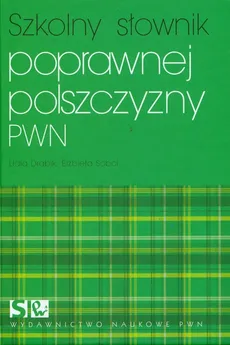 Szkolny słownik poprawnej polszczyzny PWN - Lidia Drabik, Elżbieta Sobol
