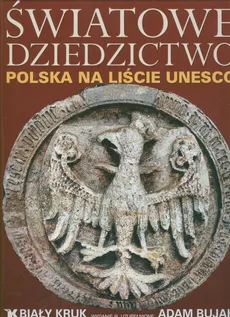 Światowe Dziedzictwo Polska na liście UNESCO - Adam Bujak