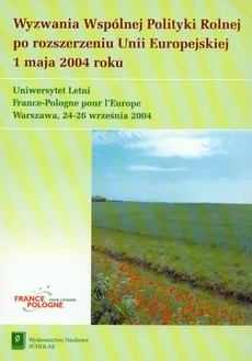 Wyzwania Wspólnej Polityki Rolnej po rozszerzeniu Unii Europejskiej 1 maja 2004 roku - Outlet