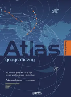 Atlas geograficzny Zakres podstawowy i rozszerzony