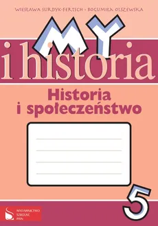 My i historia Historia i społeczeństwo 5 Zeszyt ćwiczeń - Bogumiła Olszewska, Wiesława Surdyk-Fertsch