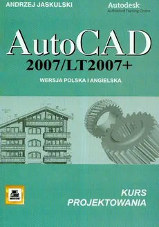 AutoCad 2007/LT2007 + Wersja polska i angielska kurs projektowania - Andrzej Jaskulski