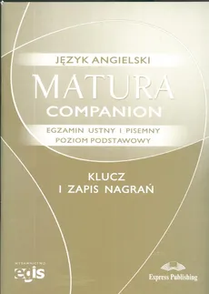 Matura Companion Klucz i zapis nagrań Egzamin ustny i pisemny Poziom podstawowy - Outlet