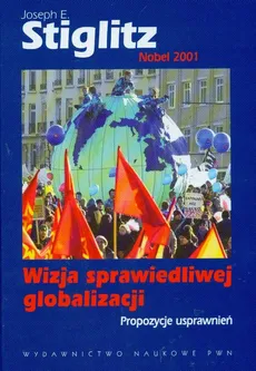 Wizja sprawiedliwej globalizacji Propozycje usprawnień - Stiglitz Joseph E.