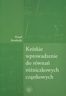 Krótkie wprowadzenie do równań różniczkowych cząstkowych - Outlet - Paweł Strzelecki