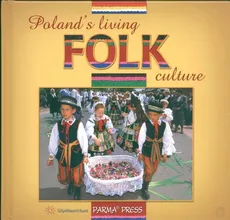 Poland's living folk culture Polski folklor żywy wersja angielska - Christian Parma, Anna Sieradzka