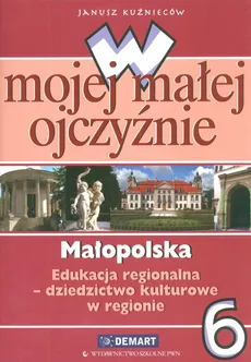 W mojej małej ojczyźnie 6 Małopolska Edukacja regionalna Dziedzictwo kulturowe w regionie - Janusz Kuźnieców