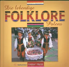 Die lebendige Folklore Polens Polski folklor żywy  wersja niemiecka - Outlet - Christian Parma, Anna Sieradzka