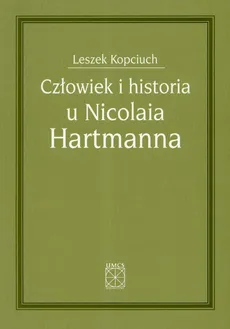 Człowiek i historia u Nicolaia Hartmanna - Outlet - Leszek Kopciuch
