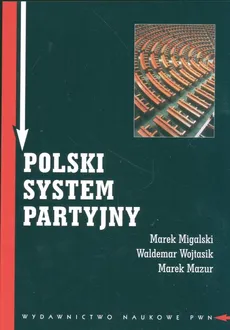 Polski system partyjny - Marek Mazur, Marek Migalski, Waldemar Wojtasik