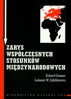 Zarys współczesnych stosunków międzynarodowych - Erhard Cziomer, Zyblikiewicz Lubomir W.