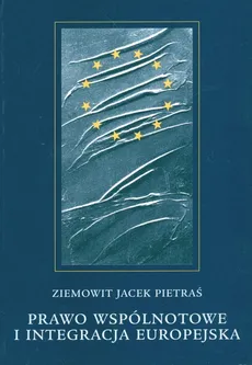 Prawo wspólnotowe i integracja europejska - Pietraś Ziemowit Jacek