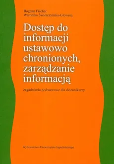 Dostęp do informacji ustawowo chronionych zarządzanie informacją - Bogdan Fischer, Weronika Świerczyńska-Głownia