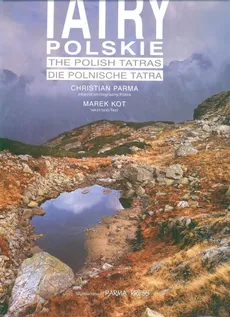 Tatry  polskie The polish Tatras Die polnische Tatra wersja polsko angielsko niemiecka - Marek Kot, Christian Parma