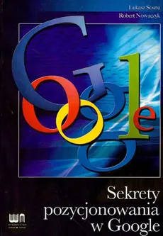Sekrety pozycjonowania w Google - Robert Nowaczyk, Łukasz Sosna