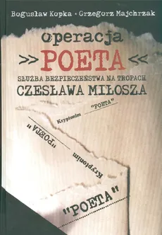 Operacja Poeta Służba bezpieczeństwa na tropach Czesława Miłosza - Bogusław Kopka, Grzegorz Majchrzak