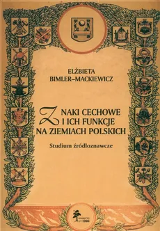 Znaki cechowe i ich funkcje na ziemiach polskich - Bimler Mackiewicz Elżbieta