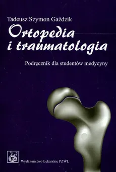 Ortopedia i traumatologia Podręcznik dla studentów medycyny - Gaździk Tadeusz Szymon